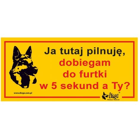 Dingo Tabliczka ostrzegawcza "Ja tutaj pilnuję, dobiegam do furtki w 5 sekund, a Ty?"